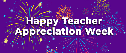 Happy Teacher Appreciation Week
