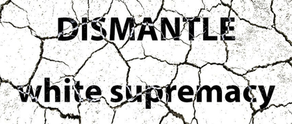Dismantle white supremacy